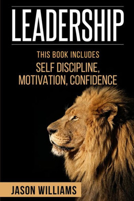 Leadership:3 Manuscripts Self-Discipline,Confidence,Motivation (Leadership Development, Self-Discipline,Confidence)