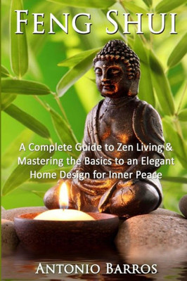 Feng Shui: Mastering The Basics To An Elegant Home Design For Inner Peace (Feng Shui Home, Feng Shui Decorating, Simplify, Taoism)