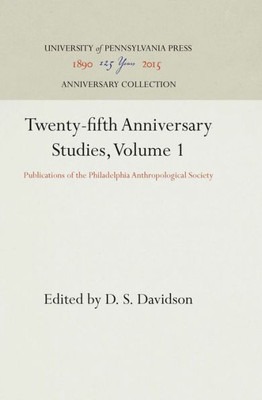 Twenty-Fifth Anniversary Studies, Volume 1: Publications Of The Philadelphia Anthropological Society (Anniversary Collection)