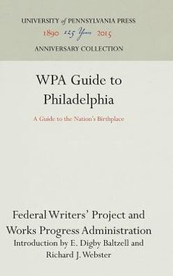 Wpa Guide To Philadelphia: A Guide To The Nation'S Birthplace (Anniversary Collection)