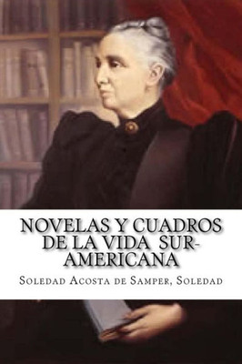Novelas Y Cuadros De La Vida Sur-Americana (Spanish Edition)
