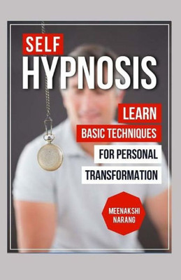 Self-Hypnosis: Learn Basic Techniques For Personal Transformation