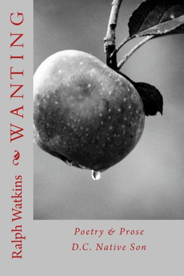 Wanting: Poetry & Prose (Dc Native Son)