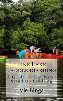 Pine Lake Paddleboarding: A Guide To Flat Water Stand Up Paddling
