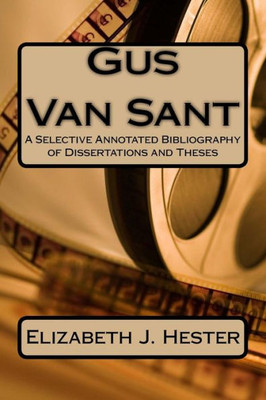 Gus Van Sant: A Selective Annotated Bibliography Of Dissertations And Theses