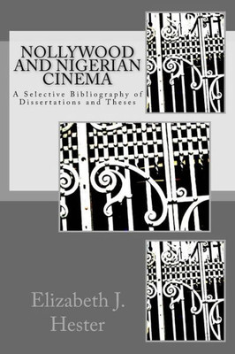 Nollywood And Nigerian Cinema: A Selective Bibliography Of Dissertations And Theses