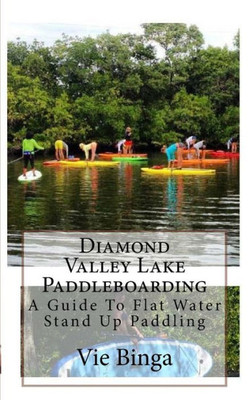 Diamond Valley Lake Paddleboarding: A Guide To Flat Water Stand Up Paddling