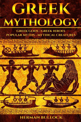 Greek Mythology: Greek Gods - Greek Heroes - Popular Myths - Mythical Creatures