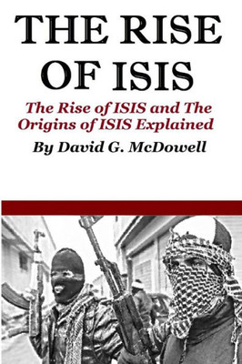 The Rise Of Isis: The Rise Of Isis And Origins Of Isis Explained