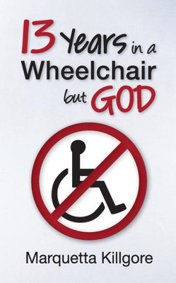 13 Years In A Wheelchair...But God