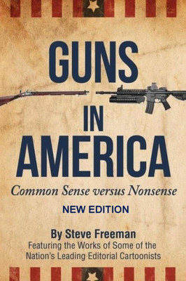Guns In America:: Common Sense Versus Nonsense