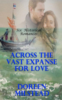 Across The Vast Expanse For Love: Six Historical Romances