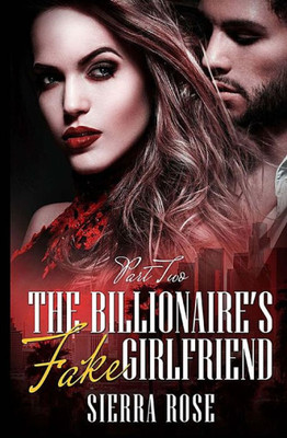 The Billionaire'S Fake Girlfriend - Part 2 (The Billionaire Saga)