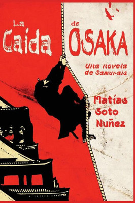 La Caida De Osaka: Una Novela De Samurais (Spanish Edition)