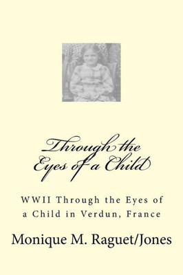 Wwii Through The Eyes Of A Child: Wwii Through The Eyes Of A Child In Verdun, France