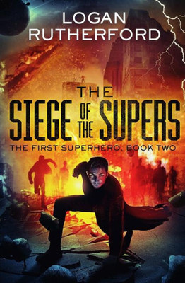 The Siege Of The Supers (The First Superhero, Book Two)