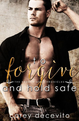 To Forgive & Hold Safe (The Broken Men Chronicles)