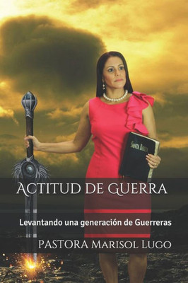 Actitud De Guerra: Levantando Una Generacion De Guerreras (Spanish Edition)