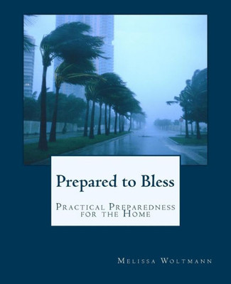 Prepared To Bless: Practical Preparedness For The Home