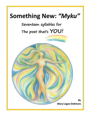 Something New: "Myku": Seventeen Syllables For The Poet That'S You!