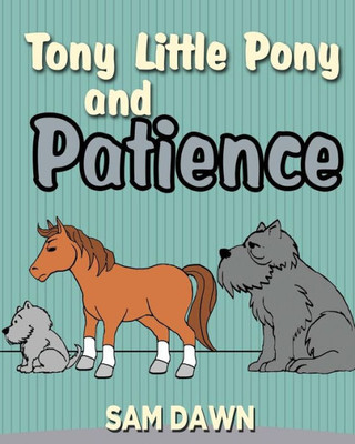 Tony Little Pony And Patience (Little Pony Stories For Children)