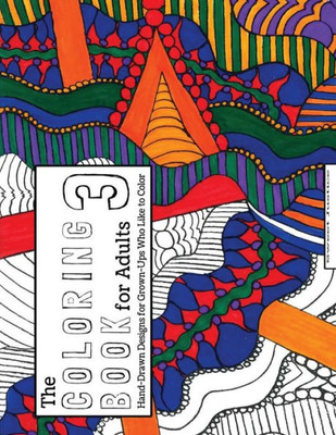 The Coloring Book For Adults 3: Hand-Drawn Designs For Adults Who Like To Color