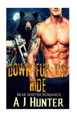 Romance: Bear Shifter Romance: Down Fur The Ride (Bbw Paranormal Bad Boy Biker Romance) (Paranormal Werebear Fantasy Romance)