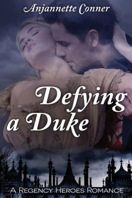 Defying A Duke: A Regency Heroes Romance