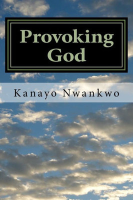 Provoking God: Understanding The Mind Of God