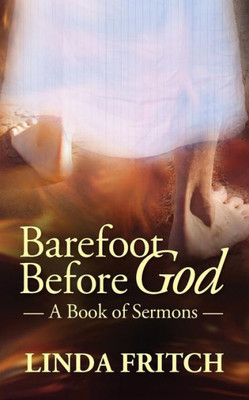 Barefoot Before God: A Book Of Sermons