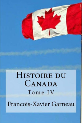 Histoire Du Canada: Tome Iv (French Edition)