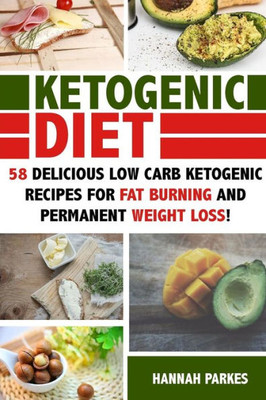 Ketogenic Diet: 58 Delicious Low Carb Ketogenic Recipes For Fat Burning And Permanent Weight Loss! (Ultimate Cookbook  The Complete Beginners Guide On Rapid Weight Loss And Diet Mistakes)