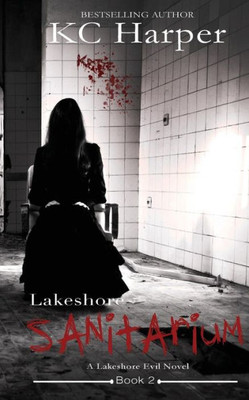 Lakeshore Sanitarium: A Lakeshore Evil Novel