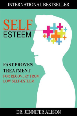 Self-Esteem: Fast Proven Treatment For Recovery From Low Self-Esteem