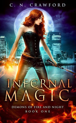 Infernal Magic: An Urban Fantasy Novel (Demons Of Fire And Night)