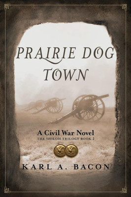 Prairie Dog Town: A Civil War Novel (The Shiloh Trilogy)