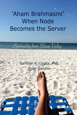 'Aham Brahmasmi' When Node Becomes The Server: Ispirituality From Silicon Valley