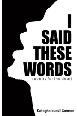 I Said These Words: A Collection Of Poems