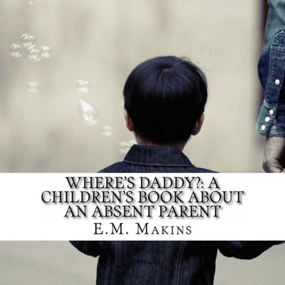 Where'S Daddy?: A Children'S Book About An Absent Parent