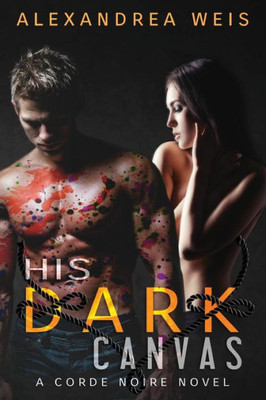 His Dark Canvas: The Corde Noire Series 3 (The Corde Noire Seires)