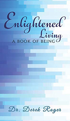 Enlightened Living: A Book of Being - Hardcover