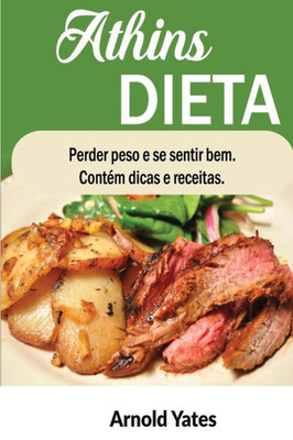 Dieta Atkins Perder Peso E Sinto Grande ContEm Dicas E Receitas: Nutriente, Dieta, Perder Peso, Gordura Queimar, Construir Músculos, Olhe Grande, Me Sinto Ótimo (Portuguese Edition)