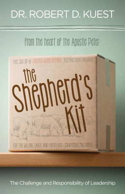 The Shepherd'S Kit: The Challenge And Responsibility Of Leadership