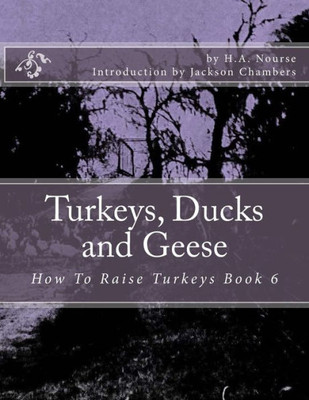 Turkeys, Ducks And Geese: How To Raise Turkeys Book 6