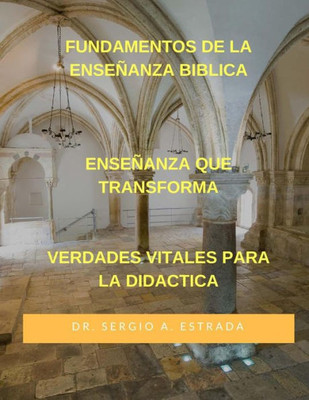 Fundamentos De La Ensenanza Biblica: Ensenanza Que Transforma (Spanish Edition)