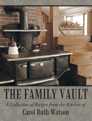 The Family Vault: A Collection Of Recipes From The Kitchen Of Carol Ruth Watson