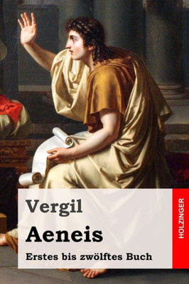 Aeneis: Erstes Bis Zwölftes Buch (German Edition)