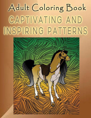 Adult Coloring Book Captivating And Inspiring Patterns: Mandala Coloring Book