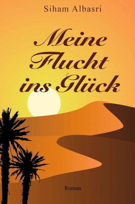 Meine Flucht Ins Glück: Roman (German Edition)