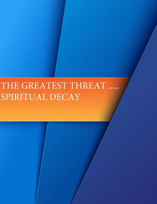 The Greatest Threat ... Spiritual Decay